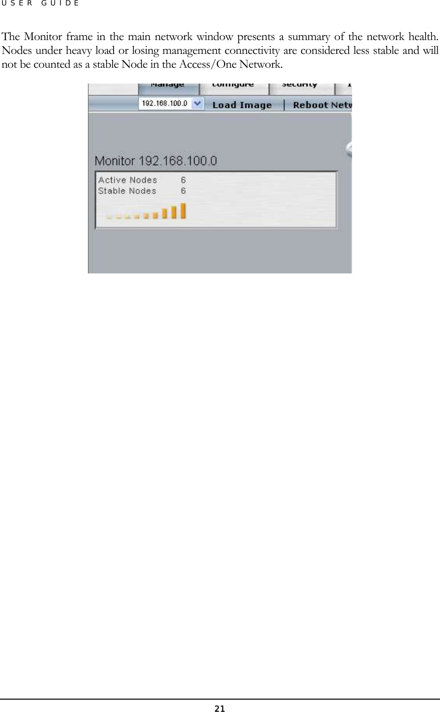 USER GUIDE The Monitor frame in the main network window presents a summary of the network health. Nodes under heavy load or losing management connectivity are considered less stable and will not be counted as a stable Node in the Access/One Network.  21 