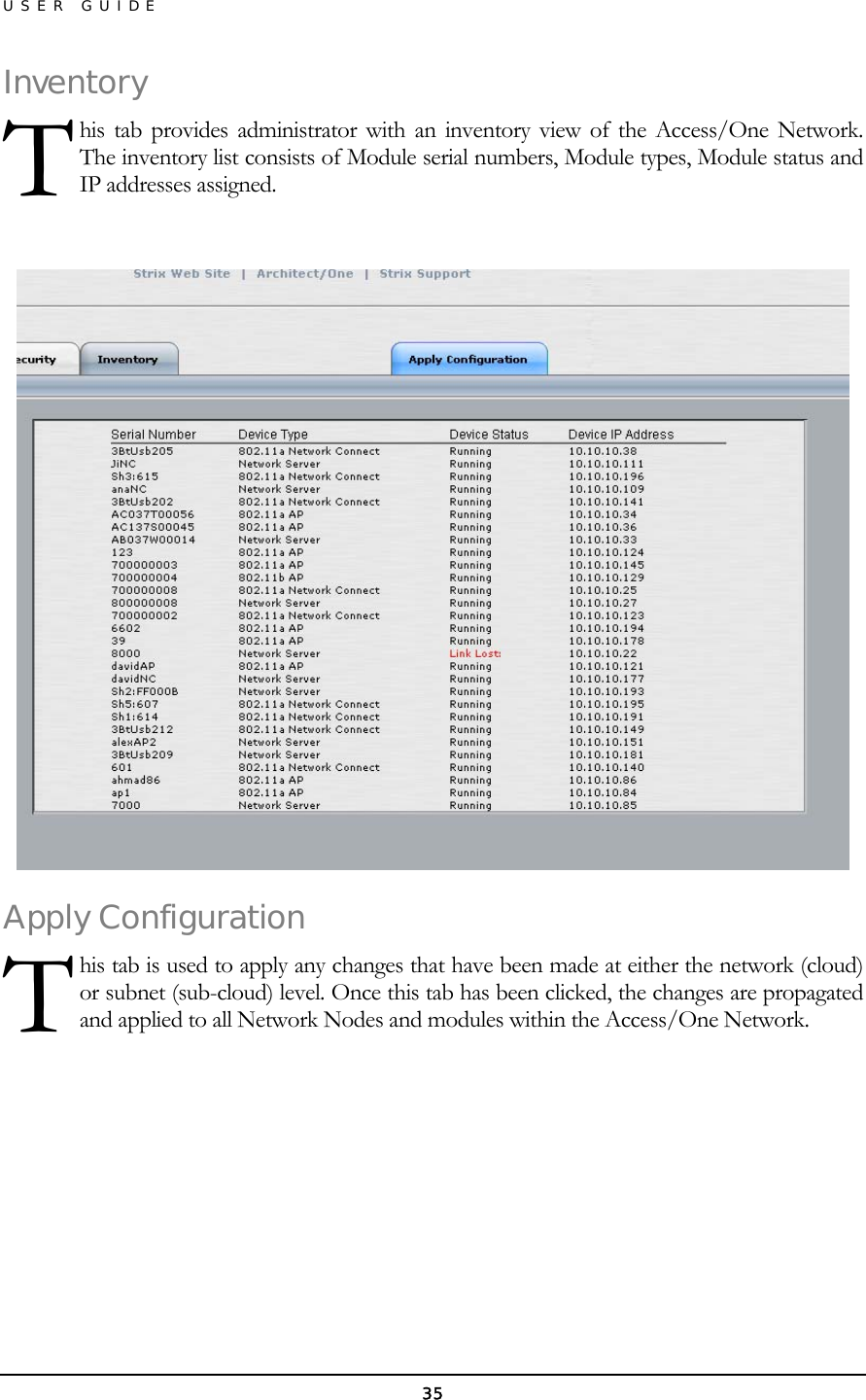 USER GUIDE Inventohis tab provides administrator with an inventory view of the Access/One Network. The inventory list consists of Module serial numbers, Module types, Module status and IP addresses assigned. ry  T  Apply Chis tab is used to apply any changes that have been made at either the network (cloud) or subnet (sub-cloud) level. Once this tab has been clicked, the changes are propagated and applied to all Network Nodes and modules within the Access/One Network. onfiguration  T     35 