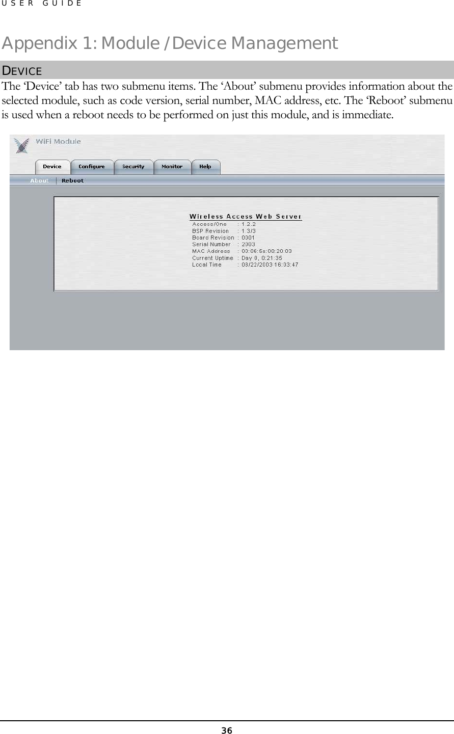 USER GUIDE Appendix 1: Module / Device Management DEVICE The ‘Device’ tab has two submenu items. The ‘About’ submenu provides information about the selected module, such as code version, serial number, MAC address, etc. The ‘Reboot’ submenu is used when a reboot needs to be performed on just this module, and is immediate.               36 