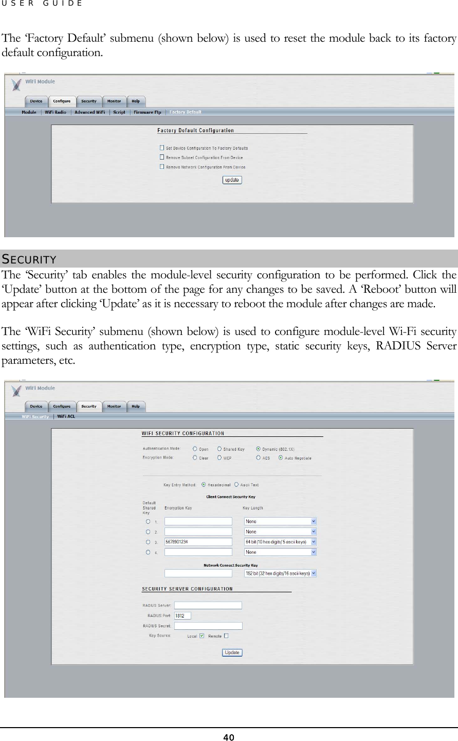 USER GUIDE The ‘Factory Default’ submenu (shown below) is used to reset the module back to its factory default configuration.  SECURITY The ‘Security’ tab enables the module-level security configuration to be performed. Click the ‘Update’ button at the bottom of the page for any changes to be saved. A ‘Reboot’ button will appear after clicking ‘Update’ as it is necessary to reboot the module after changes are made. The ‘WiFi Security’ submenu (shown below) is used to configure module-level Wi-Fi security settings, such as authentication type, encryption type, static security keys, RADIUS Server parameters, etc.  40 
