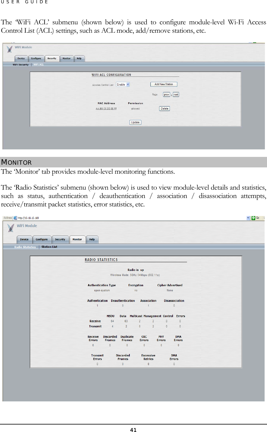 USER GUIDE The ‘WiFi ACL’ submenu (shown below) is used to configure module-level Wi-Fi Access Control List (ACL) settings, such as ACL mode, add/remove stations, etc.  MONITOR The ‘Monitor’ tab provides module-level monitoring functions. The ‘Radio Statistics’ submenu (shown below) is used to view module-level details and statistics, such as status, authentication / deauthentication / association / disassociation attempts, receive/transmit packet statistics, error statistics, etc.  41 