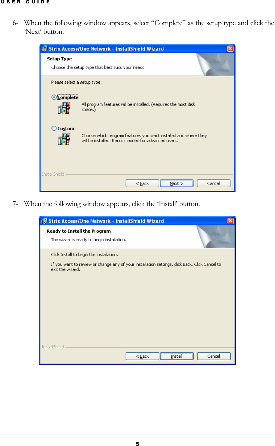USER GUIDE 6- When the following window appears, select “Complete” as the setup type and click the ‘Next’ button.  7- When the following window appears, click the ‘Install’ button.     5 
