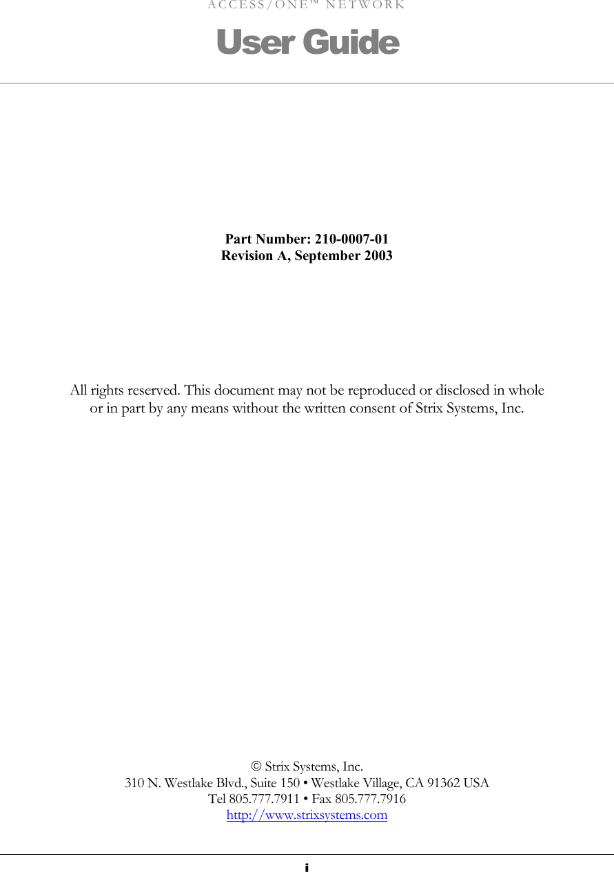  ACCESS/ONE™ NETWORK User Guide Part Number: 210-0007-01 Revision A, September 2003       All rights reserved. This document may not be reproduced or disclosed in whole  or in part by any means without the written consent of Strix Systems, Inc.                       Strix Systems, Inc. 310 N. Westlake Blvd., Suite 150 • Westlake Village, CA 91362 USA Tel 805.777.7911 • Fax 805.777.7916 http://www.strixsystems.com i 