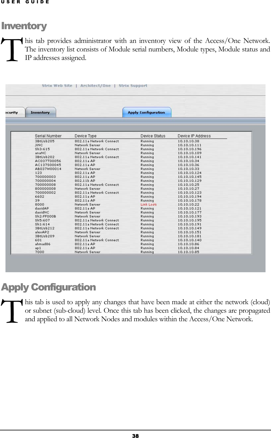 USER GUIDE T Inventohis tab provides administrator with an inventory view of the Access/One Network. The inventory list consists of Module serial numbers, Module types, Module status and IP addresses assigned. ry   T Apply Chis tab is used to apply any changes that have been made at either the network (cloud) or subnet (sub-cloud) level. Once this tab has been clicked, the changes are propagated and applied to all Network Nodes and modules within the Access/One Network. onfiguration      38 