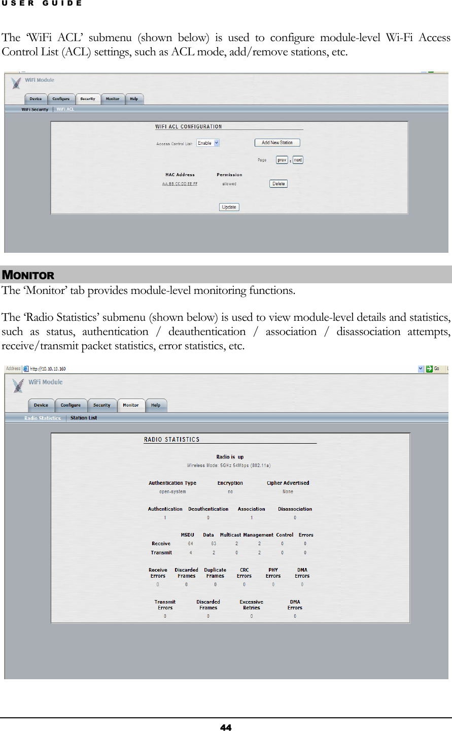 USER GUIDE The ‘WiFi ACL’ submenu (shown below) is used to configure module-level Wi-Fi Access Control List (ACL) settings, such as ACL mode, add/remove stations, etc.  MONITOR The ‘Monitor’ tab provides module-level monitoring functions. The ‘Radio Statistics’ submenu (shown below) is used to view module-level details and statistics, such as status, authentication / deauthentication / association / disassociation attempts, receive/transmit packet statistics, error statistics, etc.  44 