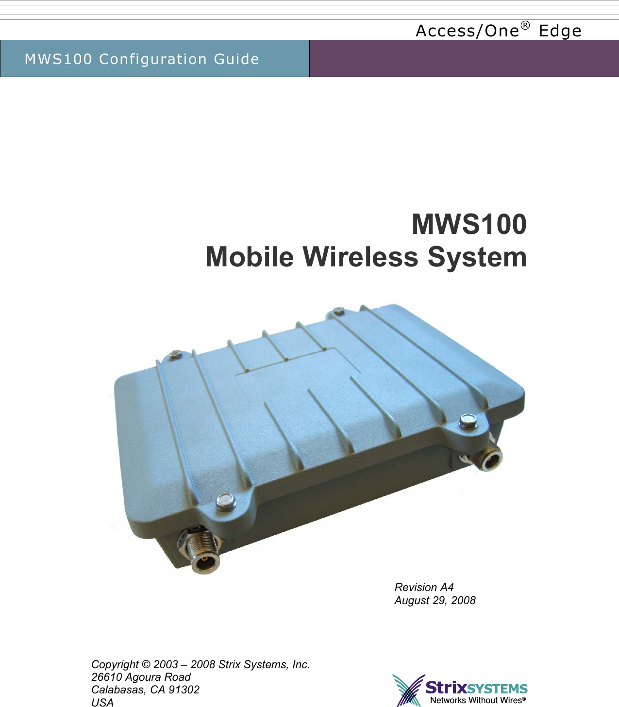      Access/One® Edge MWS100 Configuration Guide                 MWS100 Mobile Wireless System   Revision A4 August 29, 2008     Copyright © 2003 – 2008 Strix Systems, Inc. 26610 Agoura Road Calabasas, CA 91302 USA  Networks Without Wires®