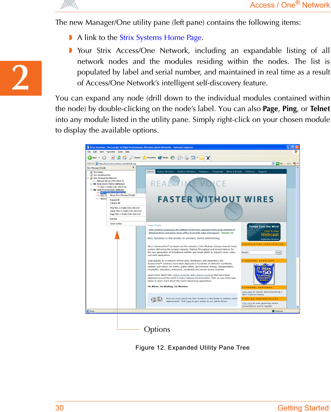 Access / One® Network30 Getting Started2The new Manager/One utility pane (left pane) contains the following items:◗A link to the Strix Systems Home Page.◗Your Strix Access/One Network, including an expandable listing of allnetwork nodes and the modules residing within the nodes. The list ispopulated by label and serial number, and maintained in real time as a resultof Access/One Network’s intelligent self-discovery feature.You can expand any node (drill down to the individual modules contained withinthe node) by double-clicking on the node’s label. You can also Page,Ping, or Telnetinto any module listed in the utility pane. Simply right-click on your chosen moduleto display the available options.Figure 12. Expanded Utility Pane TreeOptions