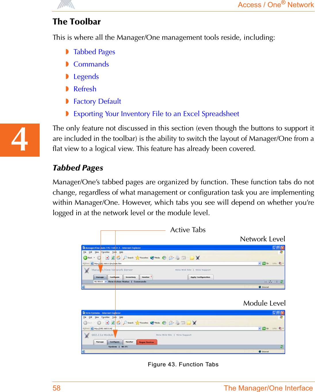 Access / One® Network58 The Manager/One Interface4The ToolbarThis is where all the Manager/One management tools reside, including:◗Tabbed Pages◗Commands◗Legends◗Refresh◗Factory Default◗Exporting Your Inventory File to an Excel SpreadsheetThe only feature not discussed in this section (even though the buttons to support itare included in the toolbar) is the ability to switch the layout of Manager/One from aflat view to a logical view. This feature has already been covered.Tabbed PagesManager/One’s tabbed pages are organized by function. These function tabs do notchange, regardless of what management or configuration task you are implementingwithin Manager/One. However, which tabs you see will depend on whether you’relogged in at the network level or the module level.Figure 43. Function TabsNetwork LevelModule LevelActive Tabs