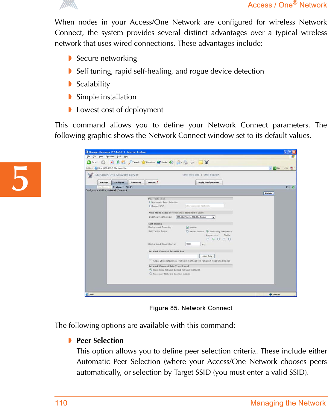 Access / One® Network110 Managing the Network5When nodes in your Access/One Network are configured for wireless NetworkConnect, the system provides several distinct advantages over a typical wirelessnetwork that uses wired connections. These advantages include:◗Secure networking◗Self tuning, rapid self-healing, and rogue device detection◗Scalability◗Simple installation◗Lowest cost of deploymentThis command allows you to define your Network Connect parameters. Thefollowing graphic shows the Network Connect window set to its default values.Figure 85. Network ConnectThe following options are available with this command:◗Peer SelectionThis option allows you to define peer selection criteria. These include eitherAutomatic Peer Selection (where your Access/One Network chooses peersautomatically, or selection by Target SSID (you must enter a valid SSID).