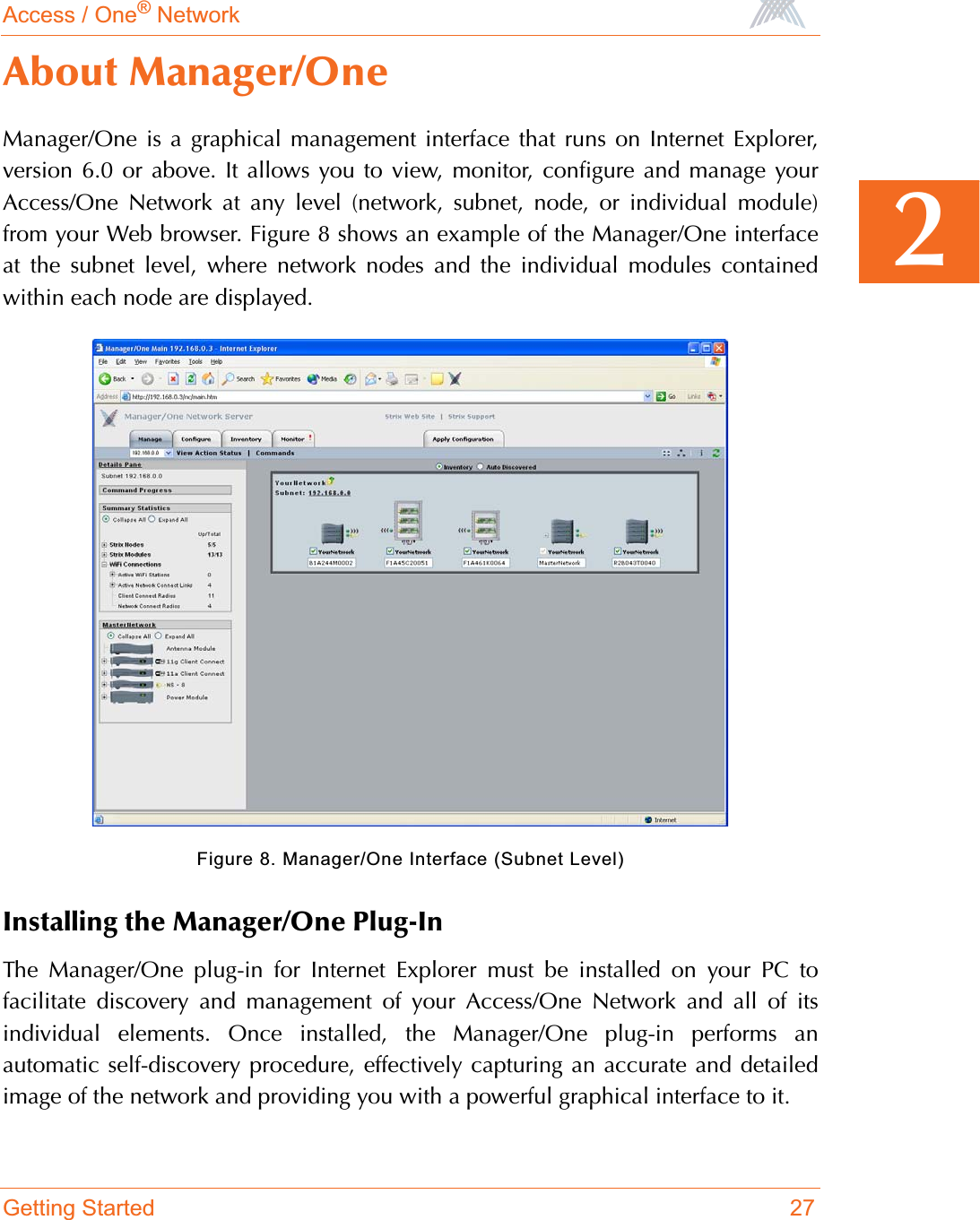 Access / One® NetworkGetting Started 272About Manager/OneManager/One is a graphical management interface that runs on Internet Explorer,version 6.0 or above. It allows you to view, monitor, configure and manage yourAccess/One Network at any level (network, subnet, node, or individual module)from your Web browser. Figure 8 shows an example of the Manager/One interfaceat the subnet level, where network nodes and the individual modules containedwithin each node are displayed.Figure 8. Manager/One Interface (Subnet Level)Installing the Manager/One Plug-InThe Manager/One plug-in for Internet Explorer must be installed on your PC tofacilitate discovery and management of your Access/One Network and all of itsindividual elements. Once installed, the Manager/One plug-in performs anautomatic self-discovery procedure, effectively capturing an accurate and detailedimage of the network and providing you with a powerful graphical interface to it.