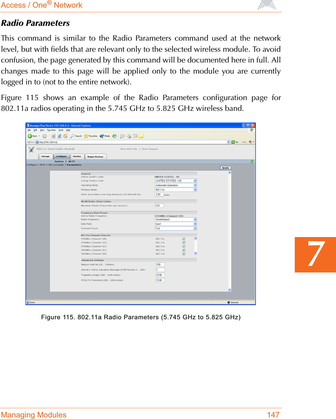 Access / One® NetworkManaging Modules 1477Radio ParametersThis command is similar to the Radio Parameters command used at the networklevel, but with fields that are relevant only to the selected wireless module. To avoidconfusion, the page generated by this command will be documented here in full. Allchanges made to this page will be applied only to the module you are currentlylogged in to (not to the entire network).Figure 115 shows an example of the Radio Parameters configuration page for802.11a radios operating in the 5.745 GHz to 5.825 GHz wireless band.Figure 115. 802.11a Radio Parameters (5.745 GHz to 5.825 GHz)