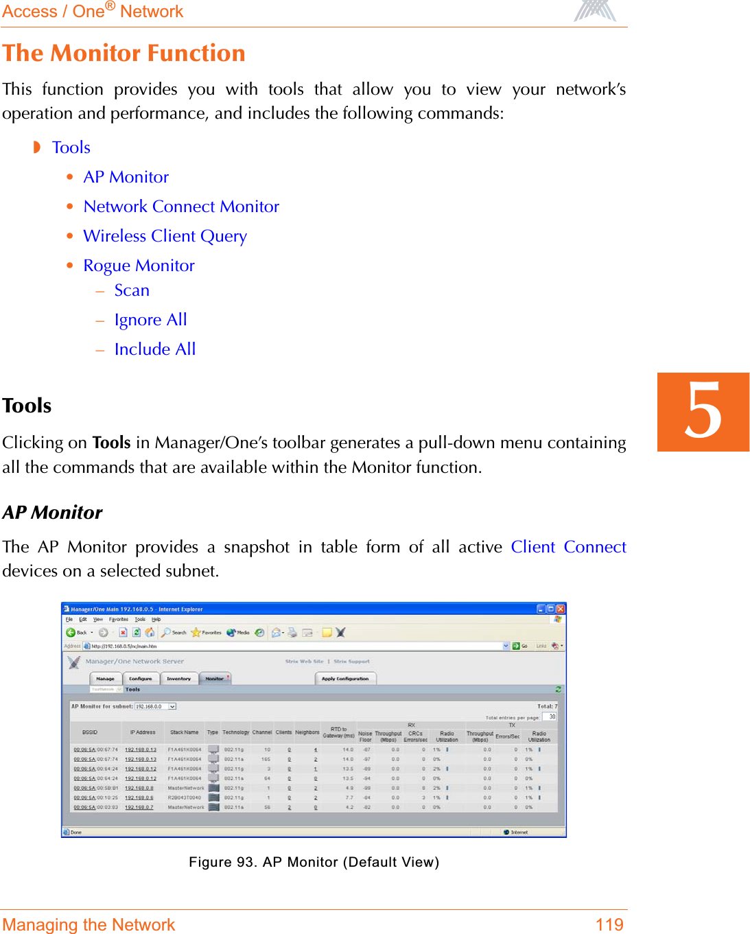 Access / One® NetworkManaging the Network 1195The Monitor FunctionThis function provides you with tools that allow you to view your network’soperation and performance, and includes the following commands:◗Tools•AP Monitor•Network Connect Monitor•Wireless Client Query•Rogue Monitor–Scan–Ignore All–Include AllToolsClicking on Tools in Manager/One’s toolbar generates a pull-down menu containingall the commands that are available within the Monitor function.AP MonitorThe AP Monitor provides a snapshot in table form of all active Client Connectdevices on a selected subnet.Figure 93. AP Monitor (Default View)