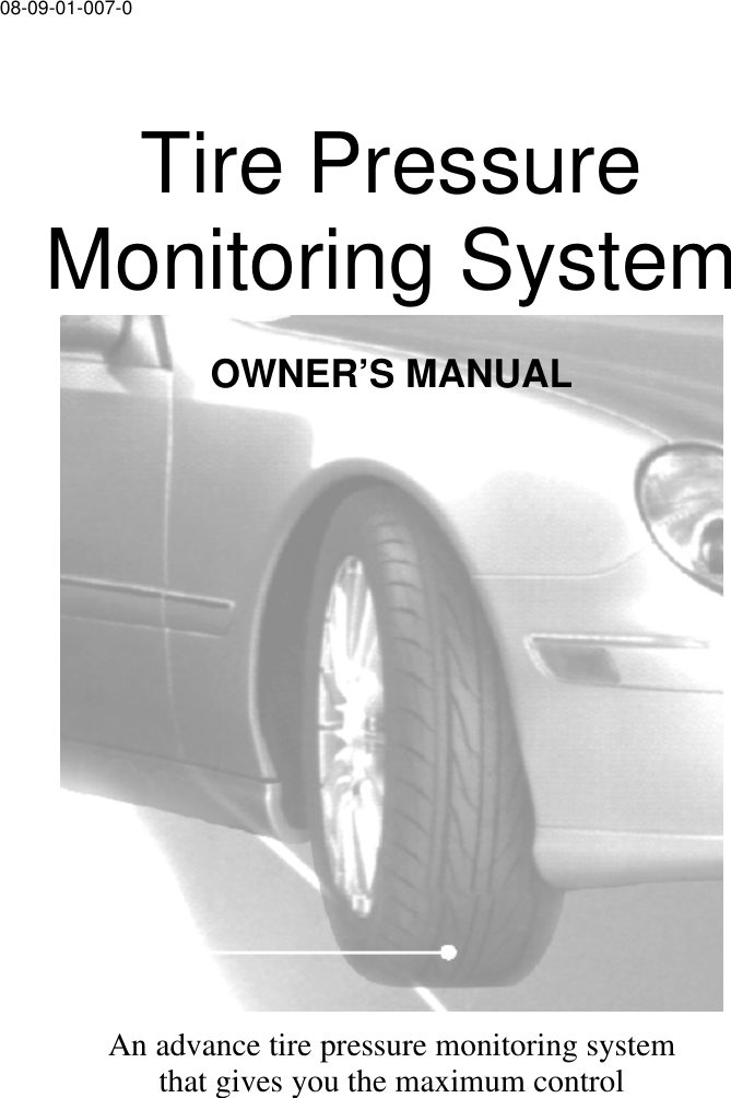 08-09-01-007-0Tire PressureMonitoring SystemOWNER’S MANUALAn advance tire pressure monitoring systemthat gives you the maximum control