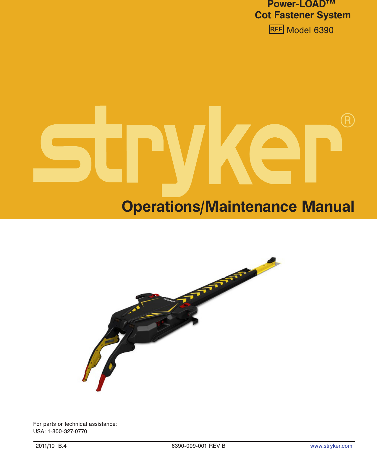 2011/10  B.4 6390-009-001 REV B www.stryker.comPower-LOAD™ Cot Fastener System Model 6390Operations/Maintenance ManualFor parts or technical assistance:USA: 1-800-327-0770