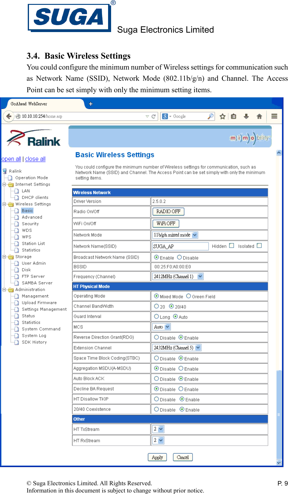Suga Electronics Limited © Suga Electronics Limited. All Rights Reserved. Information in this document is subject to change without prior notice. P. 93.4. Basic Wireless Settings You could configure the minimum number of Wireless settings for communication such as  Network  Name  (SSID),  Network  Mode  (802.11b/g/n)  and  Channel.  The  Access Point can be set simply with only the minimum setting items.    