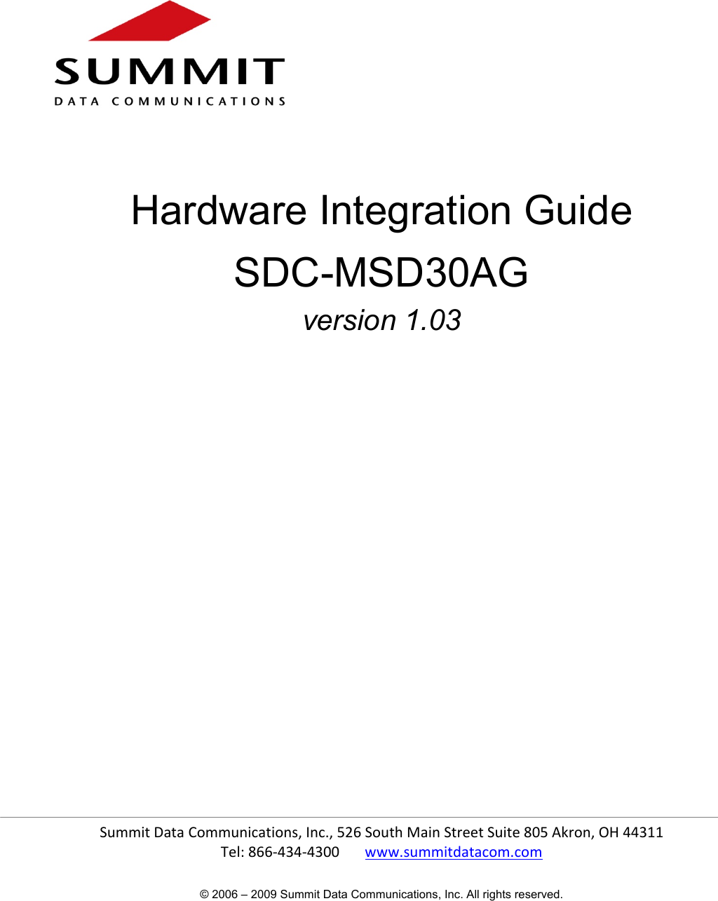Summit Data Communications, Inc., 526 South Main Street Suite 805 Akron, OH 44311  Tel: 866-434-4300       www.summitdatacom.com © 2006 – 2009 Summit Data Communications, Inc. All rights reserved.       Hardware Integration Guide SDC-MSD30AG version 1.03            