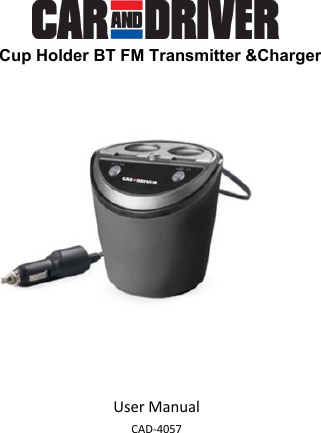 User Manual CAD-4057 Cup Holder BT FM Transmitter &amp;Charger