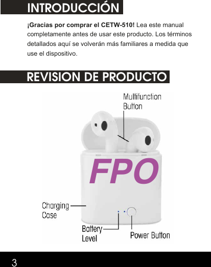 FPO3INTRODUCCIÓN¡Gracias por comprar el CETW-510! Lea este manual completamente antes de usar este producto. Los términos detallados aquí se volverán más familiares a medida que use el dispositivo.REVISION DE PRODUCTO
