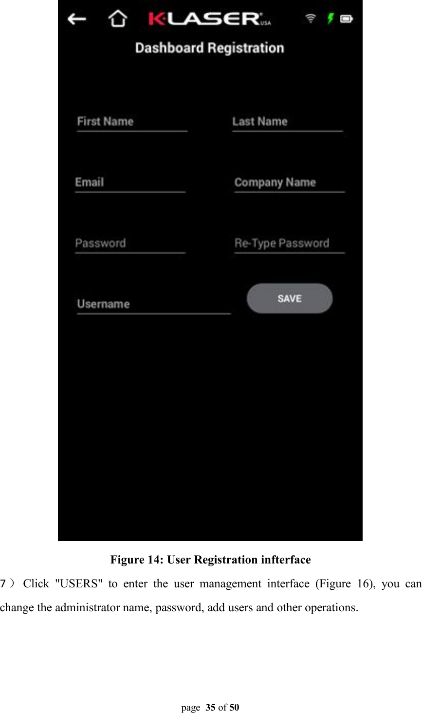 page 35 of 50Figure 14: User Registration infterface7）Click &quot;USERS&quot; to enter the user management interface (Figure 16), you canchange the administrator name, password, add users and other operations.