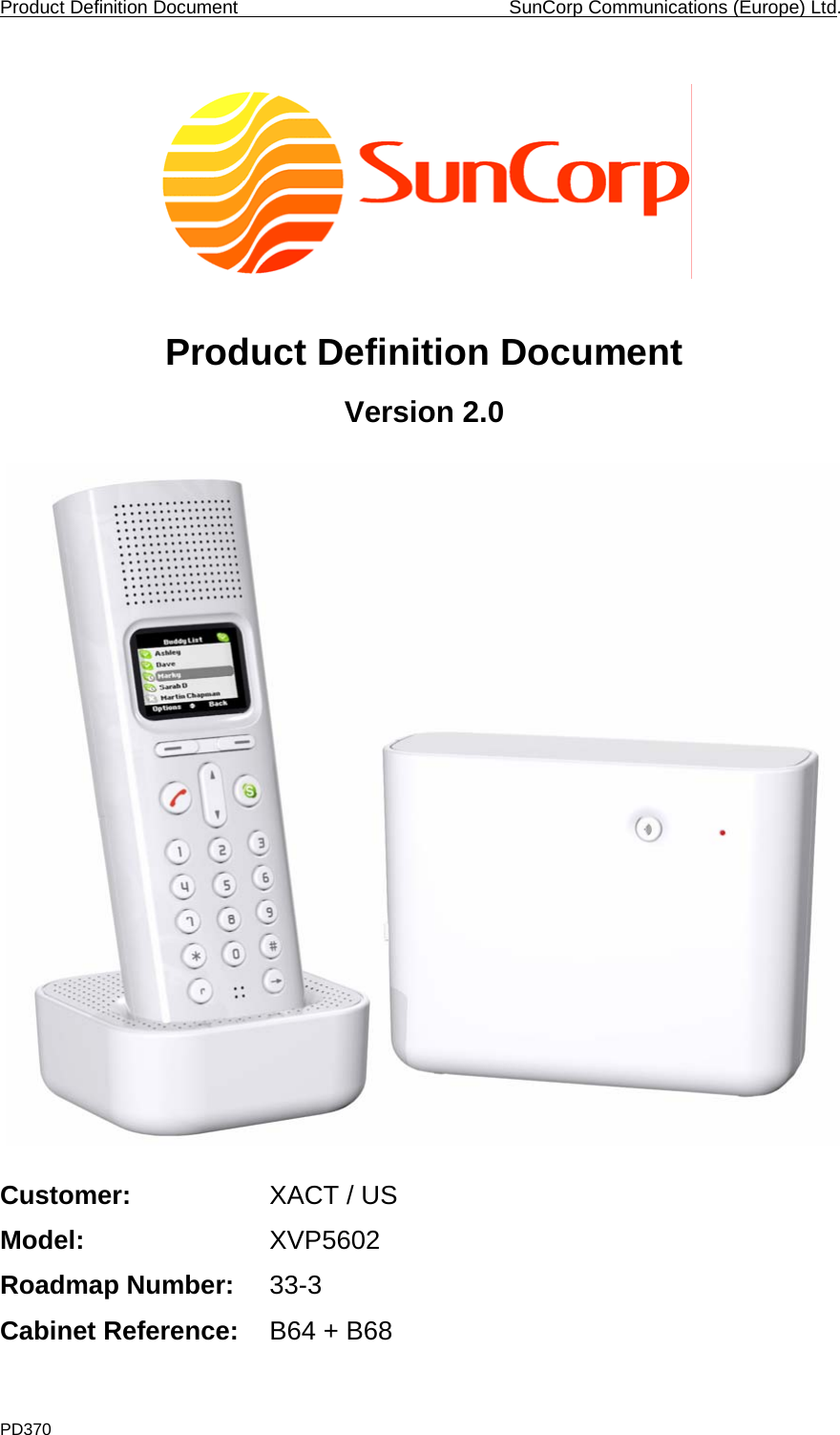 Product Definition Document    SunCorp Communications (Europe) Ltd. PD370     Product Definition Document Version 2.0    Customer:     XACT / US Model:     XVP5602 Roadmap Number: 33-3 Cabinet Reference:  B64 + B68