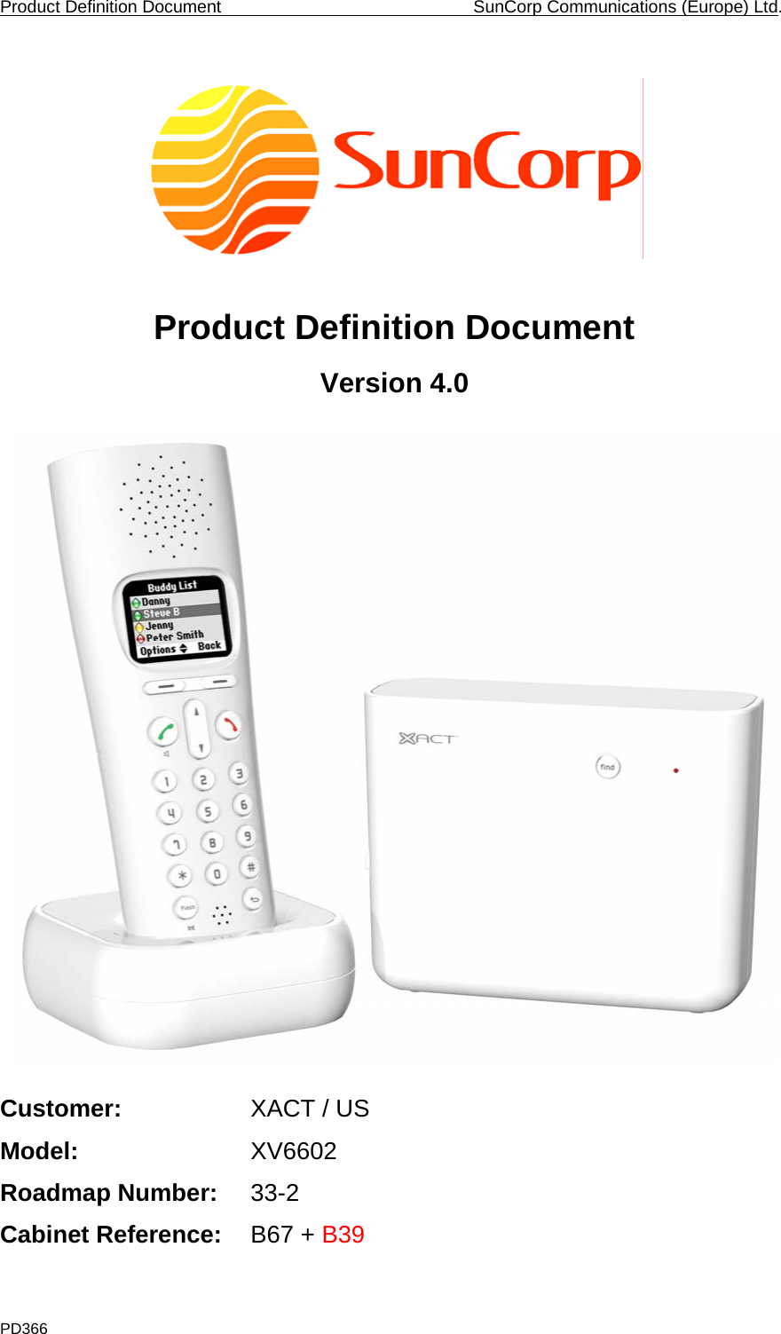 Product Definition Document    SunCorp Communications (Europe) Ltd. PD366     Product Definition Document Version 4.0    Customer:     XACT / US Model:     XV6602 Roadmap Number: 33-2 Cabinet Reference: B67 + B39