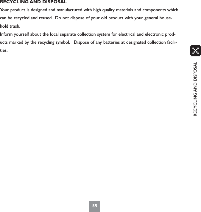 RECYCLING AND DISPOSAL55xRECYCLING AND DISPOSALYour product is designed and manufactured with high quality materials and components whichcan be recycled and reused. Do not dispose of your old product with your general house-hold trash.Inform yourself about the local separate collection system for electrical and electronic prod-ucts marked by the recycling symbol. Dispose of any batteries at designated collection facili-ties.
