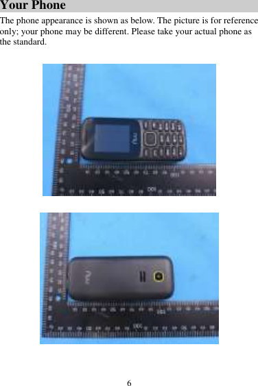  6 Your Phone The phone appearance is shown as below. The picture is for reference only; your phone may be different. Please take your actual phone as the standard.      