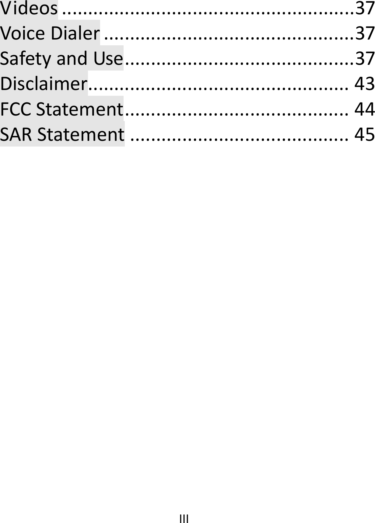  IIIVideos........................................................37VoiceDialer................................................37SafetyandUse............................................37Disclaimer..................................................43FCCStatement...........................................44SARStatement..........................................45