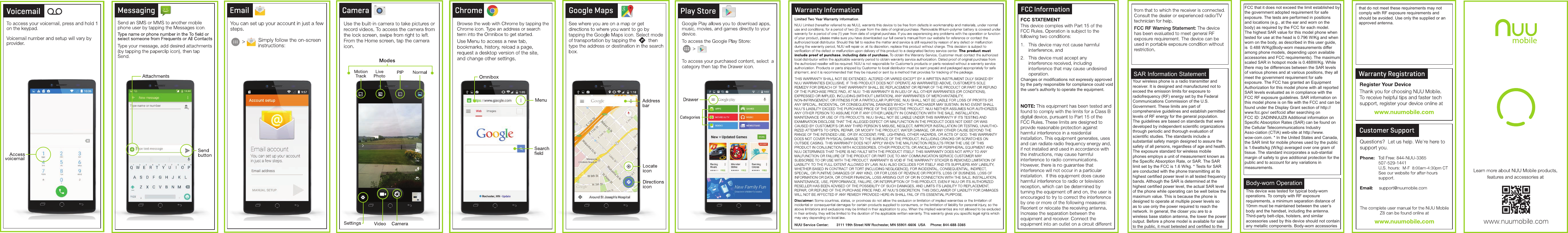 Changes or modifications not expressly approved by the party responsible for compliance could void the user&apos;s authority to operate the equipment.SAR Information StatementYour wireless phone is a radio transmitter and receiver. It is designed and manufactured not to exceed the emission limits for exposure to radiofrequency (RF) energy set by the Federal Communications Commission of the U.S. Government. These limits are part of comprehensive guidelines and establish permittedlevels of RF energy for the general population. The guidelines are based on standards that weredeveloped by independent scientific organizationsthrough periodic and thorough evaluation of scientific studies. The standards include a substantial safety margin designed to assure the safety of all persons, regardless of age and health.The exposure standard for wireless mobile phones employs a unit of measurement known asthe Specific Absorption Rate, or SAR. The SAR limit set by the FCC is 1.6 W/kg. * Tests for SAR are conducted with the phone transmitting at its highest certified power level in all tested frequency bands. Although the SAR is determined at the highest certified power level, the actual SAR level of the phone while operating can be well below themaximum value. This is because the phone is designed to operate at multiple power levels so as to use only the power required to reach the network. In general, the closer you are to a wireless base station antenna, the lower the power output. Before a phone model is available for sale to the public, it must betested and certified to the  FCC that it does not exceed the limit established by the government adopted requirement for safe exposure. The tests are performed in positions and locations (e.g., at the ear and worn on the body) as required by the FCC for each model. The highest SAR value for this model phone when tested for use at the head is 0.796 W/Kg and when worn on the body, as described in this user guide, is  0.488 W/Kg(Body-worn measurements differ among phone models, depending upon available accessories and FCC requirements). The maximum scaled SAR in hotspot mode is 0.488W/Kg. While there may be differences between the SAR levels of various phones and at various positions, they all meet the government requirement for safe exposure. The FCC has granted an Equipment Authorization for this model phone with all reported SAR levels evaluated as in compliance with the FCC RF exposure guidelines. SAR information on this model phone is on file with the FCC and can be found under the Display Grant section of http://www.fcc.gov/ oet/fccid after searching onFCC ID: 2ADINNUUZ8 Additional information on Specific Absorption Rates (SAR) can be found on the Cellular Telecommunications Industry Asso-ciation (CTIA) web-site at http://www.wow-com.com. * In the United States and Canada, the SAR limit for mobile phones used by the public is 1.6watts/kg (W/kg) averaged over one gram of tissue. The standard incorporates a sub-stantial margin of safety to give additional protection for the public and to account for any variations in measurements.Body-worn OperationThis device was tested for typical body-worn operations. To comply with RF exposure requirements, a minimum separation distance of 10mm must be maintained between the user’s body and the handset, including the antenna. Third-party belt-clips, holsters, and similar accessories used by this device should not contain any metallic components. Body-worn accessories that do not meet these requirements may not comply with RF exposure requirements and should be avoided. Use only the supplied or an approved antenna.
