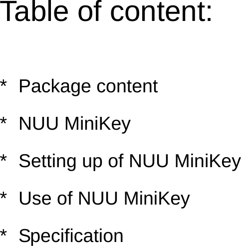 Table of content:  * Package content * NUU MiniKey *  Setting up of NUU MiniKey *  Use of NUU MiniKey * Specification 