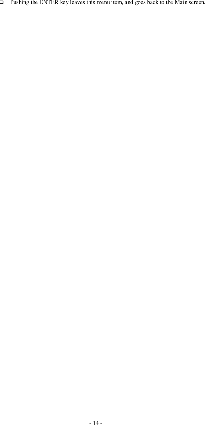 - 14 -# Pushing the ENTER key leaves this menu item, and goes back to the Main screen.
