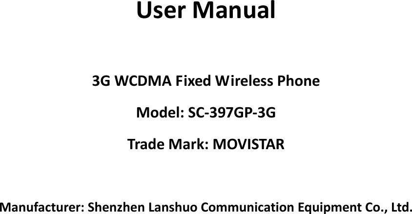 UserManual3GWCDMAFixedWirelessPhoneModel:SC‐397GP‐3GTradeMark:MOVISTARManufacturer:ShenzhenLanshuoCommunicationEquipmentCo.,Ltd.