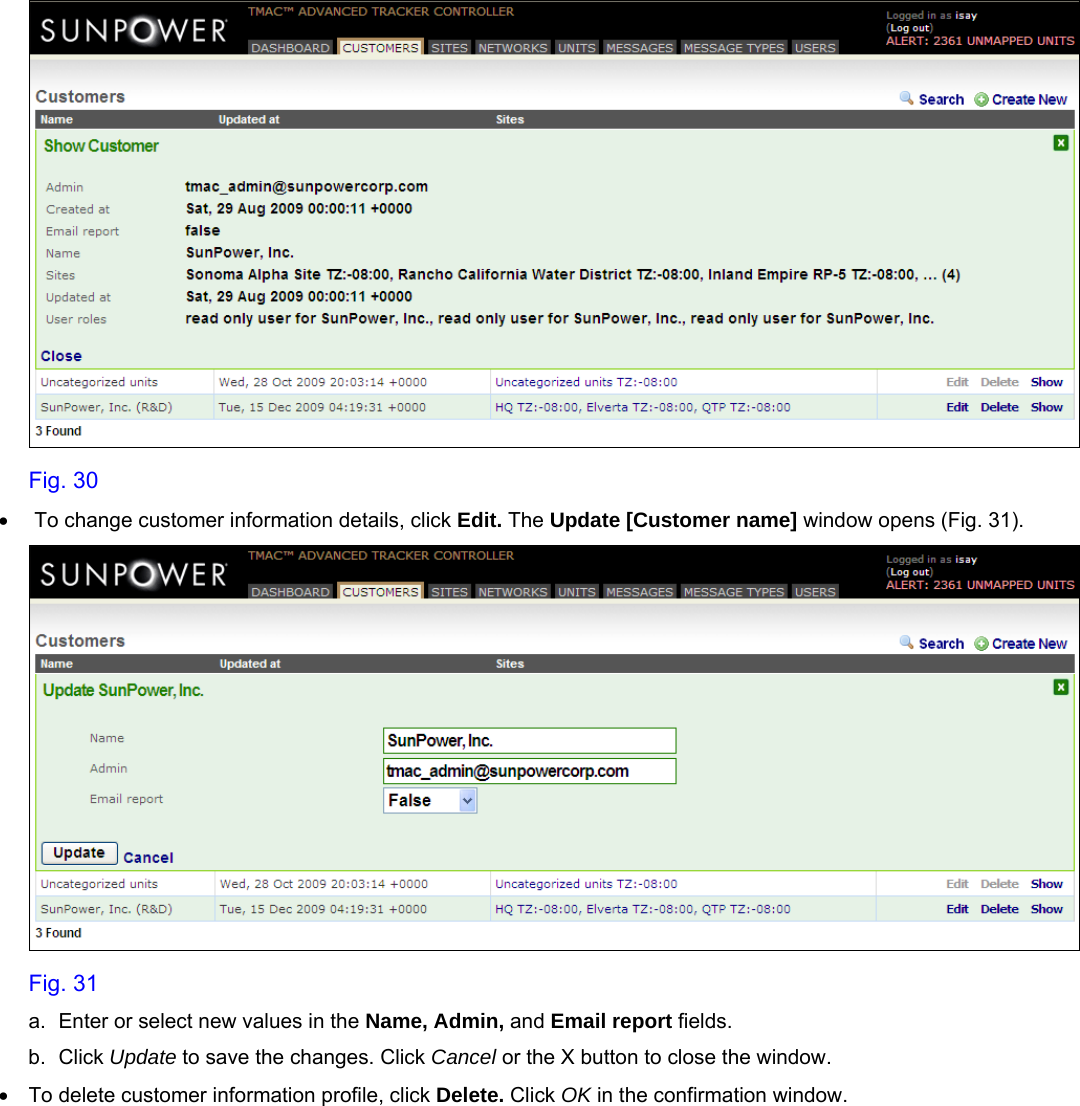     Fig. 30 •   To change customer information details, click Edit. The Update [Customer name] window opens (Fig. 31).  Fig. 31 a.  Enter or select new values in the Name, Admin, and Email report fields. b. Click Update to save the changes. Click Cancel or the X button to close the window. •  To delete customer information profile, click Delete. Click OK in the confirmation window.  