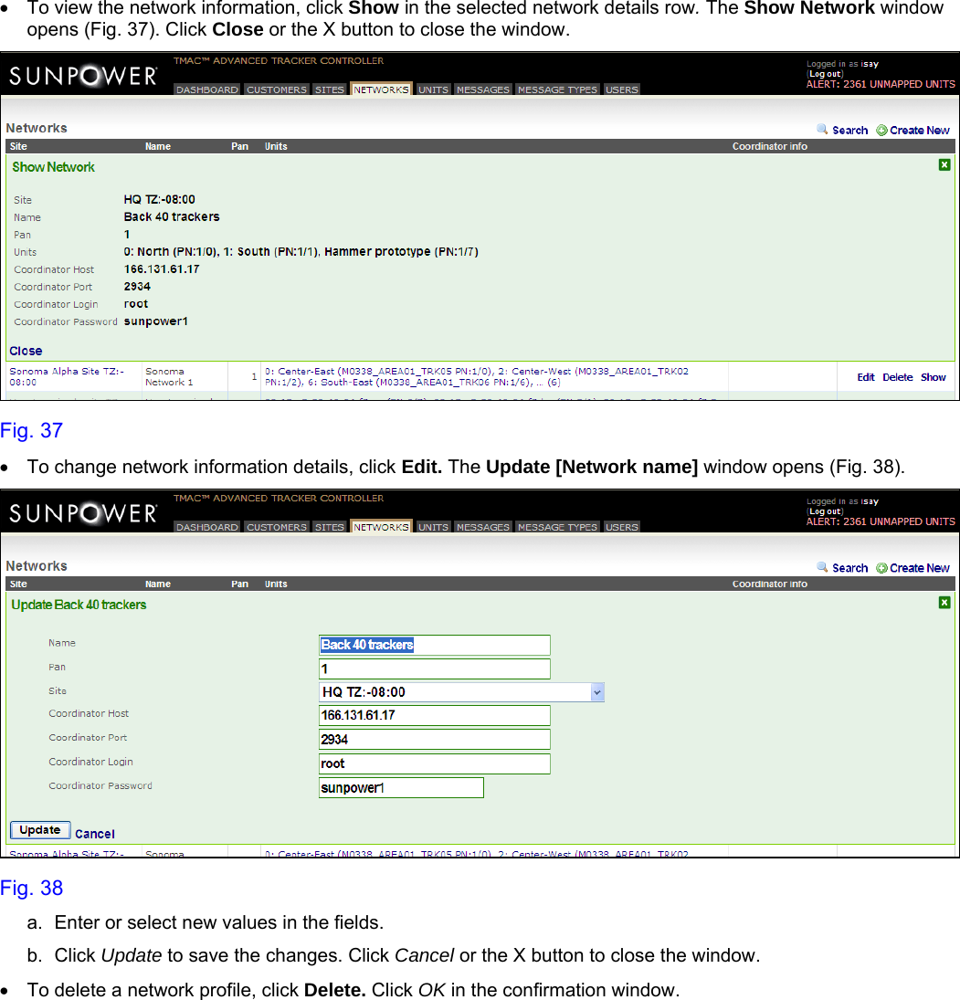     •  To view the network information, click Show in the selected network details row. The Show Network window opens (Fig. 37). Click Close or the X button to close the window.  Fig. 37 •  To change network information details, click Edit. The Update [Network name] window opens (Fig. 38).  Fig. 38 a.  Enter or select new values in the fields. b. Click Update to save the changes. Click Cancel or the X button to close the window. •  To delete a network profile, click Delete. Click OK in the confirmation window.  