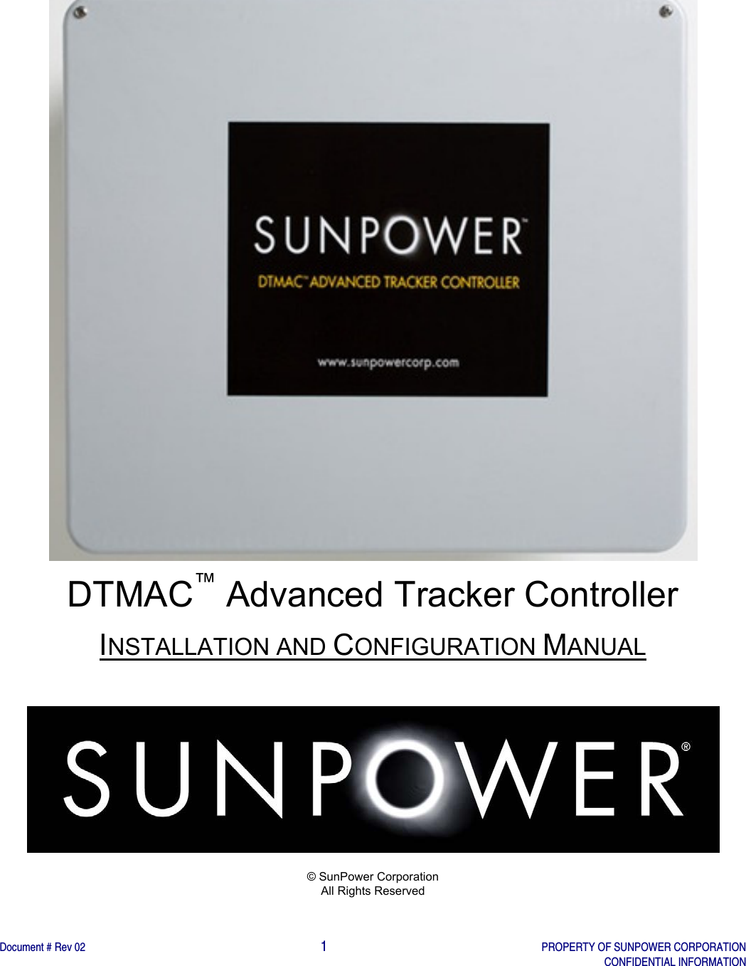    Document # Rev 02                                                                                       1   PROPERTY OF SUNPOWER CORPORATION   CONFIDENTIAL INFORMATION    DTMAC™ Advanced Tracker Controller INSTALLATION AND CONFIGURATION MANUAL   © SunPower Corporation All Rights Reserved  