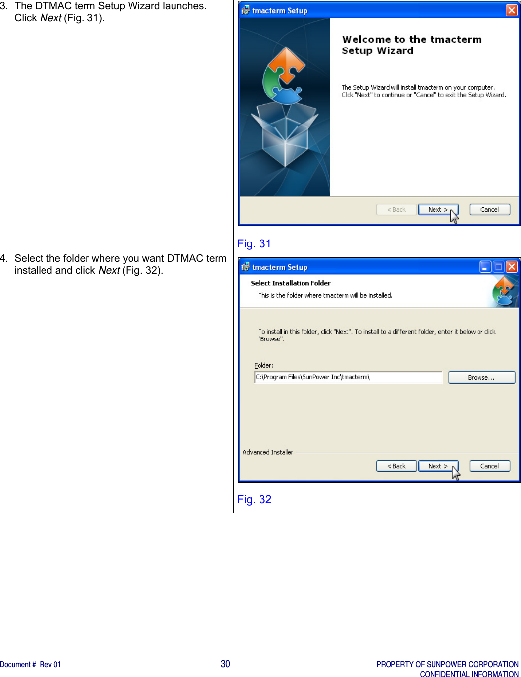    Document #  Rev 01                                                                                     30   PROPERTY OF SUNPOWER CORPORATION   CONFIDENTIAL INFORMATION  3.  The DTMAC term Setup Wizard launches. Click Next (Fig. 31). 4.  Select the folder where you want DTMAC term installed and click Next (Fig. 32).   Fig. 31  Fig. 32 