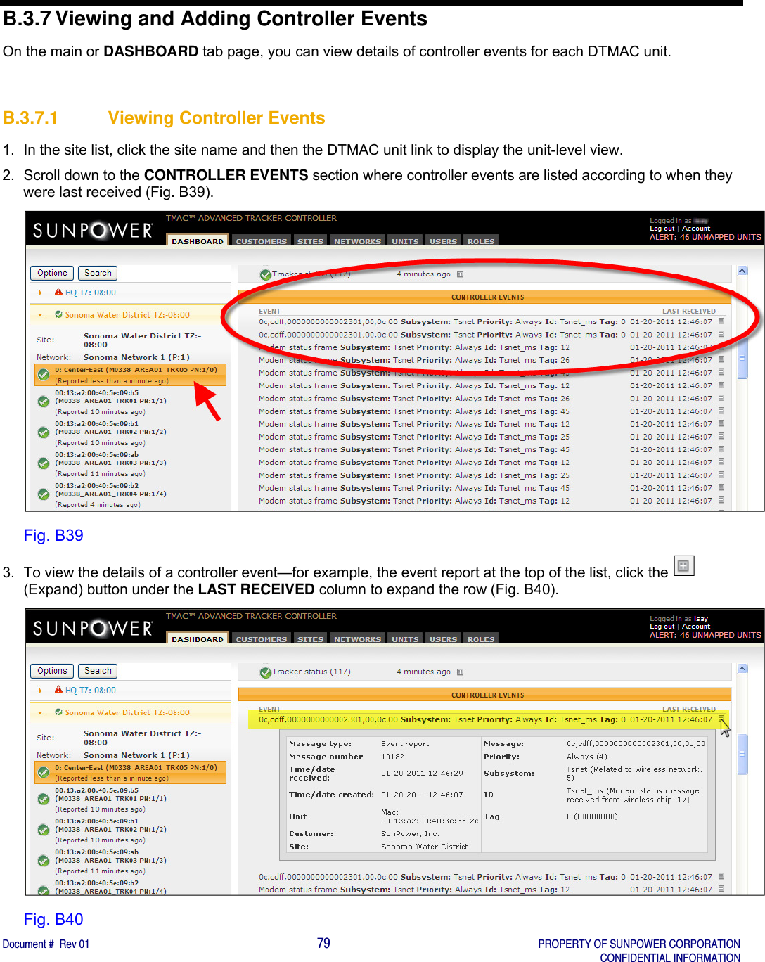    Document #  Rev 01                                                                                     79   PROPERTY OF SUNPOWER CORPORATION   CONFIDENTIAL INFORMATION  B.3.7 Viewing and Adding Controller Events On the main or DASHBOARD tab page, you can view details of controller events for each DTMAC unit.  B.3.7.1  Viewing Controller Events 1.  In the site list, click the site name and then the DTMAC unit link to display the unit-level view. 2.  Scroll down to the CONTROLLER EVENTS section where controller events are listed according to when they were last received (Fig. B39).   Fig. B39 3.  To view the details of a controller event—for example, the event report at the top of the list, click the   (Expand) button under the LAST RECEIVED column to expand the row (Fig. B40).   Fig. B40 