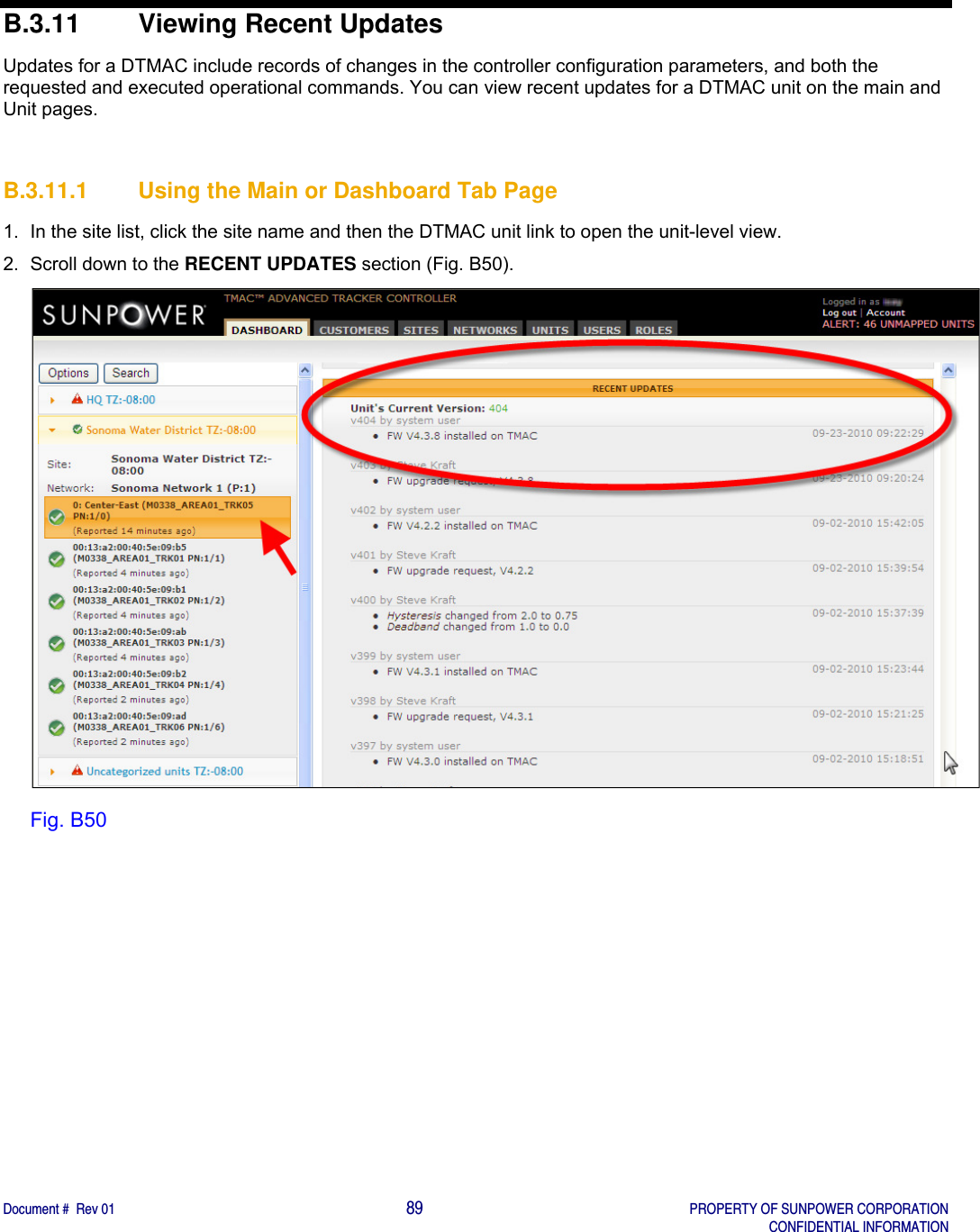    Document #  Rev 01                                                                                     89   PROPERTY OF SUNPOWER CORPORATION   CONFIDENTIAL INFORMATION  B.3.11  Viewing Recent Updates Updates for a DTMAC include records of changes in the controller configuration parameters, and both the requested and executed operational commands. You can view recent updates for a DTMAC unit on the main and Unit pages.  B.3.11.1  Using the Main or Dashboard Tab Page 1.  In the site list, click the site name and then the DTMAC unit link to open the unit-level view. 2.  Scroll down to the RECENT UPDATES section (Fig. B50).   Fig. B50   