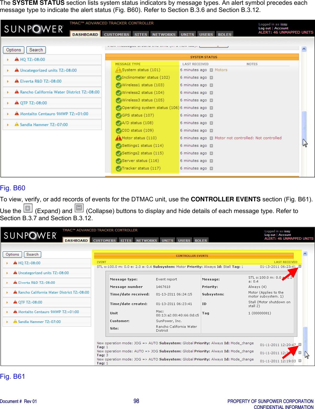    Document #  Rev 01                                                                                     98   PROPERTY OF SUNPOWER CORPORATION   CONFIDENTIAL INFORMATION  The SYSTEM STATUS section lists system status indicators by message types. An alert symbol precedes each message type to indicate the alert status (Fig. B60). Refer to Section B.3.6 and Section B.3.12.   Fig. B60 To view, verify, or add records of events for the DTMAC unit, use the CONTROLLER EVENTS section (Fig. B61). Use the   (Expand) and   (Collapse) buttons to display and hide details of each message type. Refer to Section B.3.7 and Section B.3.12.    Fig. B61   