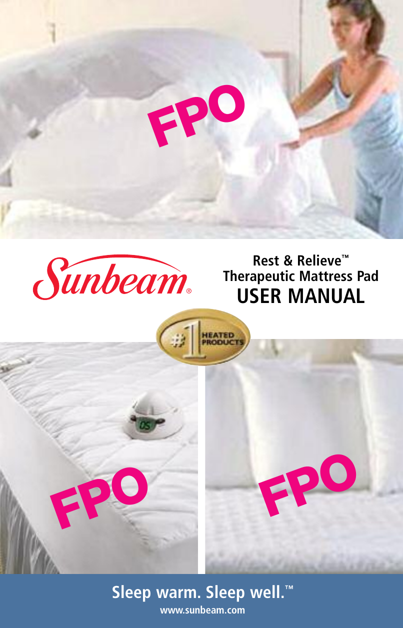 Sleep warm. Sleep well.™www.sunbeam.comRest &amp; Relieve™Therapeutic Mattress PadUSER MANUALFPOFPOFPO             