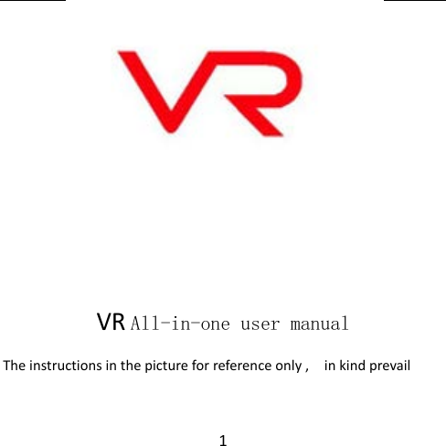                                                   1                               VR All-in-one user manual The instructions in the picture for reference only ,   in kind prevail