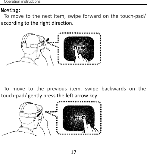   Operation instructions  17  Moving: To  move to the next item, swipe forward on the touch-pad/ according to the right direction.      To move to the previous item, swipe backwards on the touch-pad/ gently press the left arrow key   