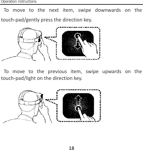  Operation instructions  18 To move to the next item,  swipe  downwards on the touch-pad/gently press the direction key.   To move to the previous item, swipe upwards on the touch-pad/light on the direction key.    