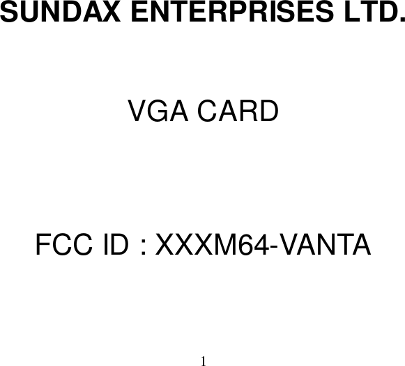1SUNDAX ENTERPRISES LTD.VGA CARDFCC ID : XXXM64-VANTA