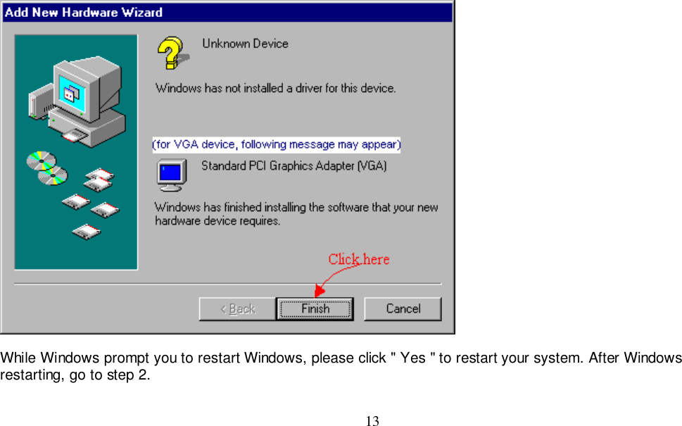 13While Windows prompt you to restart Windows, please click &quot; Yes &quot; to restart your system. After Windowsrestarting, go to step 2.