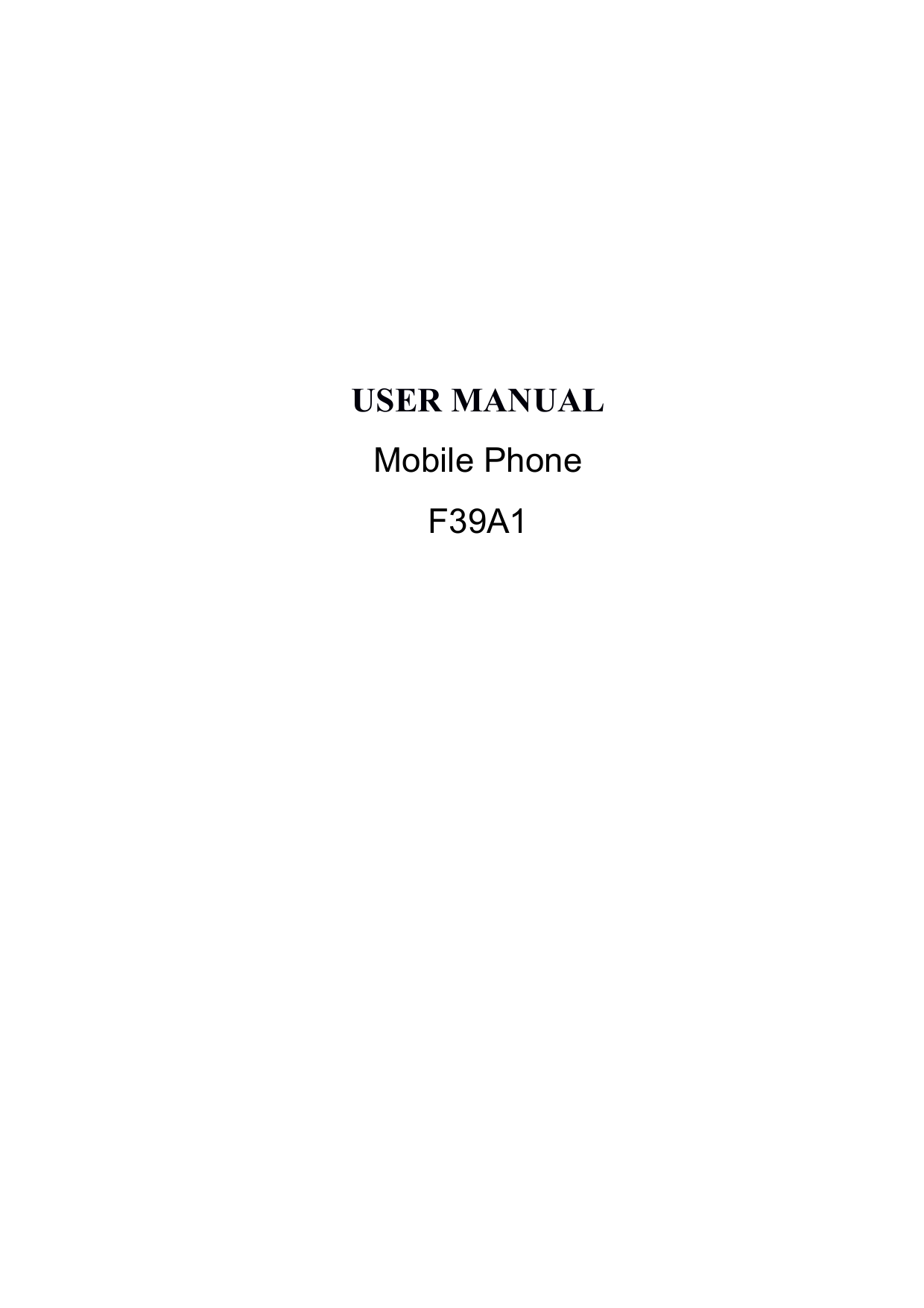        USER MANUAL Mobile Phone F39A1  