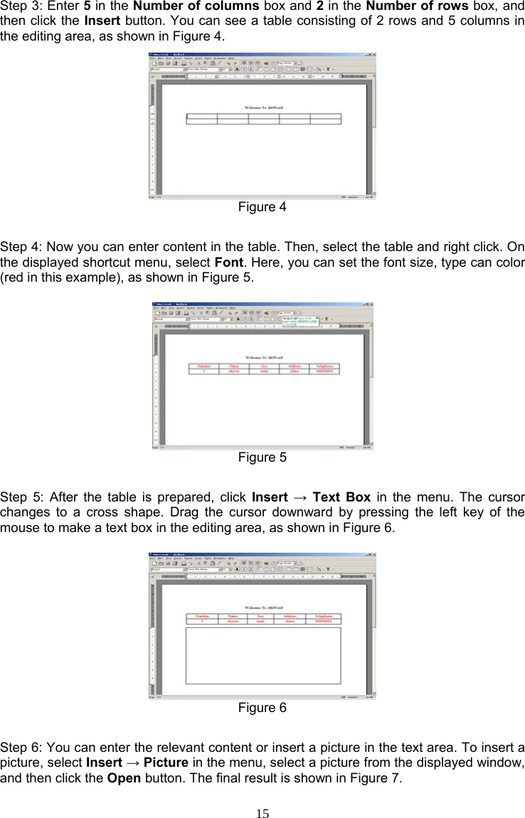 15 Step 3: Enter 5 in the Number of columns box and 2 in the Number of rows box, and then click the Insert button. You can see a table consisting of 2 rows and 5 columns in the editing area, as shown in Figure 4.  Figure 4  Step 4: Now you can enter content in the table. Then, select the table and right click. On the displayed shortcut menu, select Font. Here, you can set the font size, type can color (red in this example), as shown in Figure 5.  Figure 5  Step 5: After the table is prepared, click Insert → Text Box in the menu. The cursor changes to a cross shape. Drag the cursor downward by pressing the left key of the mouse to make a text box in the editing area, as shown in Figure 6.  Figure 6  Step 6: You can enter the relevant content or insert a picture in the text area. To insert a picture, select Insert → Picture in the menu, select a picture from the displayed window, and then click the Open button. The final result is shown in Figure 7. 