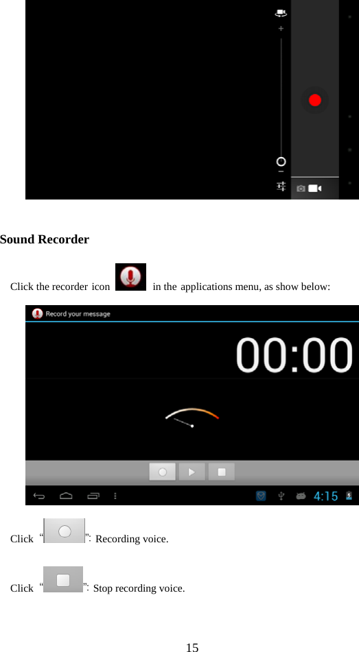  15   Sound Recorder   Click the recorder icon   in the applications menu, as show below:  Click  “ ”：Recording voice. Click  “ ”：Stop recording voice. 