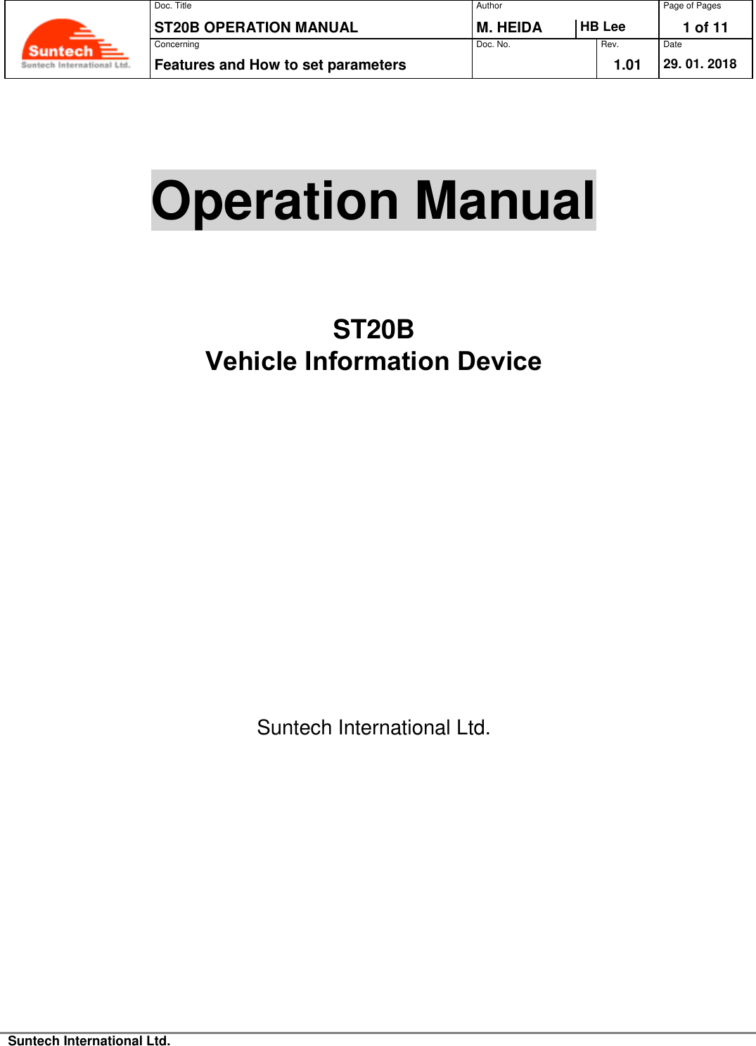 Doc. TitleAuthorPage of PagesST20B OPERATION MANUAL M. HEIDA HB Lee 1 of 11 ConcerningDoc. No.Rev.DateFeatures and How to set parameters 1.01 29. 01. 2018 Suntech International Ltd. Operation Manual ST20BVehicle Information Device   Suntech International Ltd. 