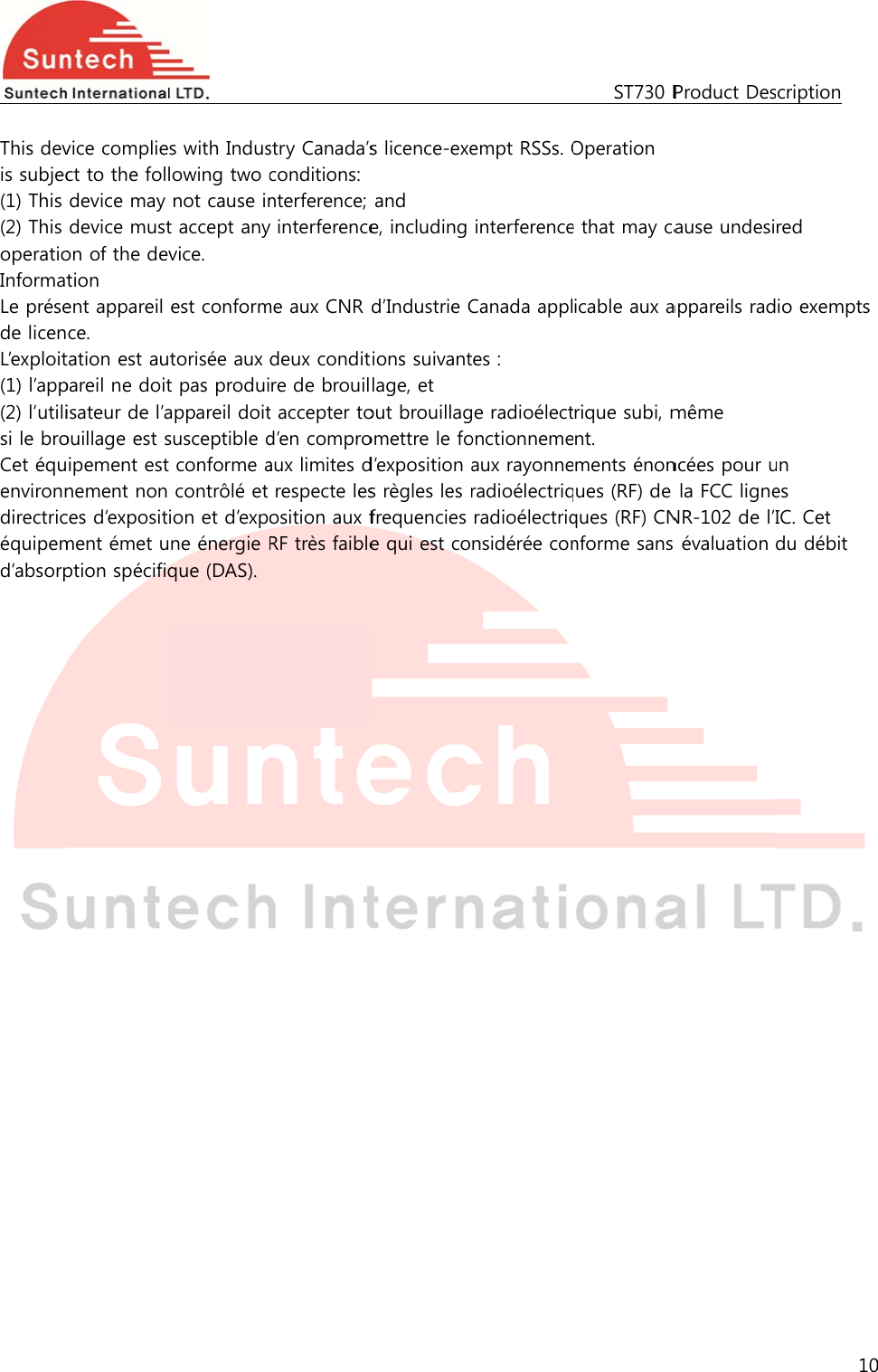   This devis subjec(1) This (2) This operatioInformatLe présede licenL’exploit(1) l’app(2) l’utilisi le broCet équenvironndirectricéquipemd’absorp  vice compliect to the foldevice may device muston of the detion ent appareil ce. tation est aupareil ne doitisateur de l’aouillage est sipement estnement nonces d’expositment émet uption spécifiq      s with Induslowing two cnot cause int accept anyvice. est conformtorisée aux t pas produiappareil doitsusceptible dt conforme a contrôlé et ion et d’expune énergie Rque (DAS).            stry Canada’sconditions:nterference; y interferenceme aux CNR deux conditre de brouilt accepter tod’en comproaux limites drespecte lesosition aux fRF très faible          s licence-exeand e, including d’Industrie Cions suivantlage, et out brouillagomettre le fod’exposition as règles les rfrequencies e qui est co           empt RSSs. OinterferenceCanada apples : e radioélectonctionnemeaux rayonneradioélectriqradioélectriqnsidérée con    ST730 POperation e that may caicable aux arique subi, mnt. ments énonques (RF) de ques (RF) CNnforme sans Product Desause undesiappareils radmême ncées pour ula FCC ligneNR-102 de l’I évaluation scription 10red io exemptsun es IC. Cet du débit 0 